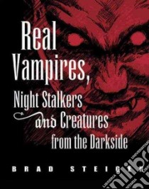 Real Vampires, Night Stalkers and Creatures from the Darkside libro in lingua di Steiger Brad