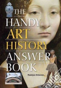 The Handy Art History Answer Book libro in lingua di Dickerson Madelynn