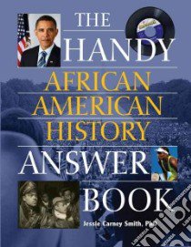 The Handy African American History Answer Book libro in lingua di Smith Jessie Carney Ph.D.