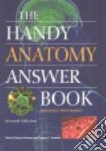 The Handy Anatomy Answer Book libro in lingua di Barnes-Svarney Patricia, Svarney Thomas E.