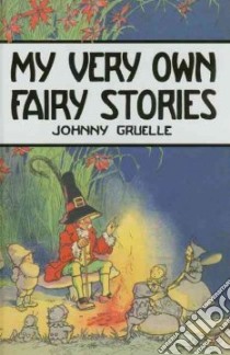 My Very Own Fairy Stories libro in lingua di Gruelle Johnny