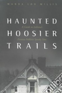 Haunted Hoosier Trails libro in lingua di Willis Wanda Lou