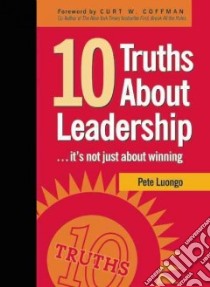 10 Truths About Leadership libro in lingua di Luongo Pete, Coffman Curt (FRW)