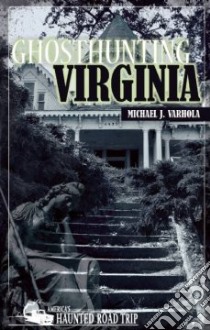 Ghosthunting Virginia libro in lingua di Varhola Michael J.