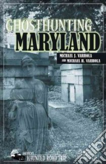 Ghosthunting Maryland libro in lingua di Varhola Michael J.