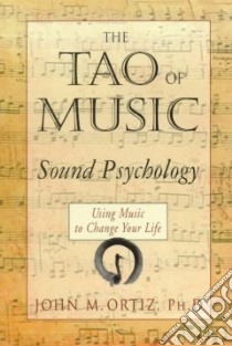 The Tao of Music libro in lingua di Ortiz John M. Ph.D.