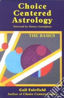 Choice Centered Astrology libro in lingua di Fairfield Gail