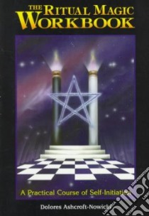 The Ritual Magic Workbook libro in lingua di Ashcroft-Nowicki Dolores