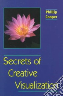 Secrets of Creative Visualization libro in lingua di Cooper Phillip