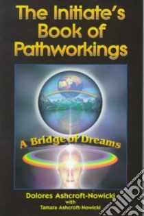 The Initiate's Book of Pathworkings libro in lingua di Ashcroft-Nowicki Dolores, Ashcroft-Nowicki Tamara