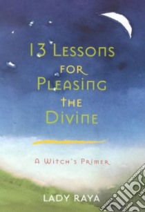 13 Lessons for Pleasing the Divine libro in lingua di Raya Lady