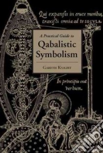 A Practical Guide to Qabalistic Symbolism libro in lingua di Knight Gareth