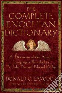 The Complete Enochian Dictionary libro in lingua di Laycock Donald C., Duquette Lon Milo (FRW), Dee John, Kelly Edward