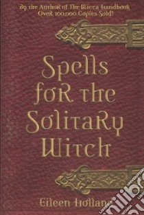 Spells for the Solitary Witch libro in lingua di Holland Eileen