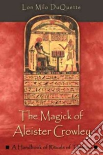 The Magick of Aleister Crowley libro in lingua di Duquette Lon Milo