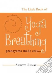 The Little Book of Yoga Breathing libro in lingua di Shaw Scott