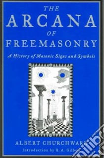 The Arcana Of Freemasonry libro in lingua di Churchward Albert