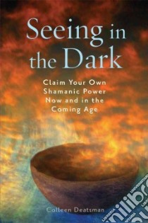 Seeing in the Dark libro in lingua di Deatsman Colleen, Bowersox Paul
