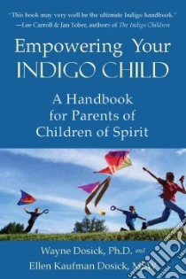 Empowering Your Indigo Child libro in lingua di Dosick Wayne Ph.D., Dosick Ellen Kaufman