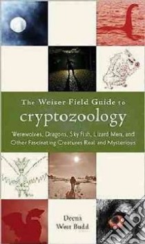 The Weiser Field Guide to Cryptozoology libro in lingua di Budd Deena West