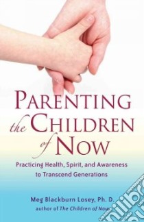 Parenting the Children of Now libro in lingua di Losey Meg Blackburn