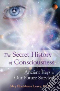 The Secret History of Consciousness libro in lingua di Losey Meg Blackburn
