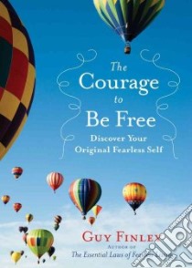 The Courage to Be Free libro in lingua di Finley Guy