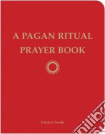 A Pagan Ritual Prayer Book libro in lingua di Serith Ceisiwr