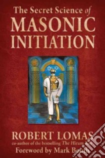 The Secret Science of Masonic Initiation libro in lingua di Lomas Robert, Booth Mark (FRW)