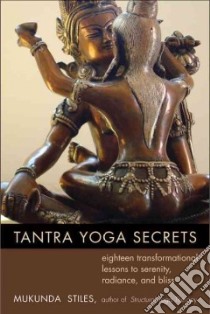 Tantra Yoga Secrets libro in lingua di Stiles Mukunda