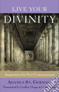 Live Your Divinity libro in lingua di Saint Germain Adamus, Hoppe Geoffrey (CON), Hoppe Linda (CON)