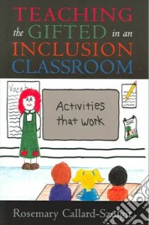 Teaching The Gifted In An Inclusion Classroom libro in lingua di Callard-Szulgit Rosemary S.