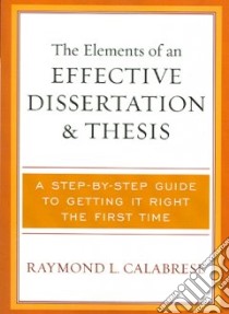 The Elements of an Effective Dissertation And Thesis libro in lingua di Calabrese Raymond L.