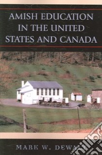 Amish Education in the United States And Canada. libro in lingua di Dewalt Mark William