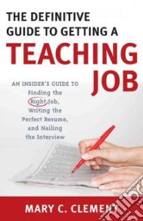 The Definitive Guide to Getting a Teaching Job libro in lingua di Clement Mary C.