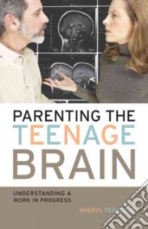 Parenting the Teenage Brain libro in lingua di Feinstein Sheryl