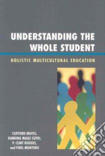Understanding the Whole Student libro in lingua di Mayes Clifford, Cutri Ramona Maile, Rogers P. Clint, Montero Fidel