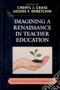 Imagining a Renaissance in Teacher Education libro in lingua di Craig Chery J. (EDT), Deretchin Louise F. (EDT)