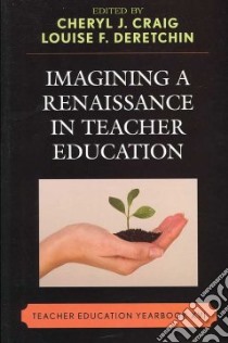 Imagining a Renaissance in Teacher Education libro in lingua di Craig Chery J., Deretchin Louise F. (EDT)