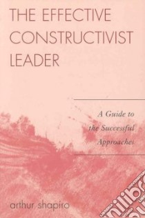 The Effective Constructivist Leader libro in lingua di Shapiro Arthur