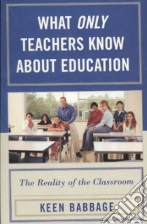 What Only Teachers Know about Education libro in lingua di Babbage Keen
