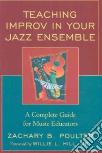 Teaching Improv in Your Jazz Ensemble libro in lingua di Poulter Zachary B.