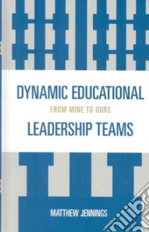 Dynamic Educational Leadership Teams libro in lingua di Jennings Matthew