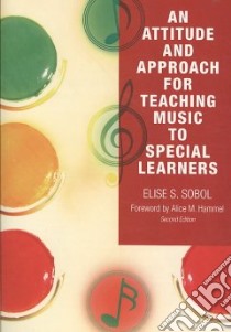 An Attitude and Approach for Teaching Music to Special Learners libro in lingua di Sobol Elise S., Hammel Alice M. (FRW)