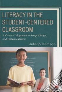 Literacy in the Student-Centered Classroom libro in lingua di Williamson Julie A.
