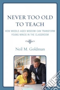 Never Too Old to Teach libro in lingua di Goldman Neil M.