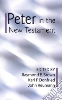 Peter in the New Testament libro in lingua di Brown Raymond E. (EDT), Donfried Karl P. (EDT), Reumann John (EDT)