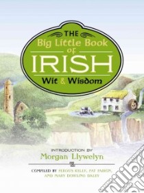 The Big Little Book of Irish Wit & Wisdom libro in lingua di Llywelyn Morgan (INT), Kelly Fergus (COM), Fairon Pat (COM), Daley Mary Dowling (COM)
