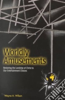 Worldly Amusements libro in lingua di Wilson Wayne A.