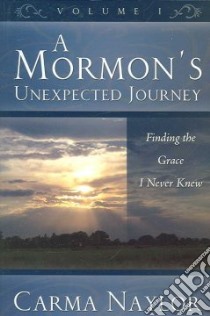 A Mormon's Unexpected Journey libro in lingua di Naylor Carma